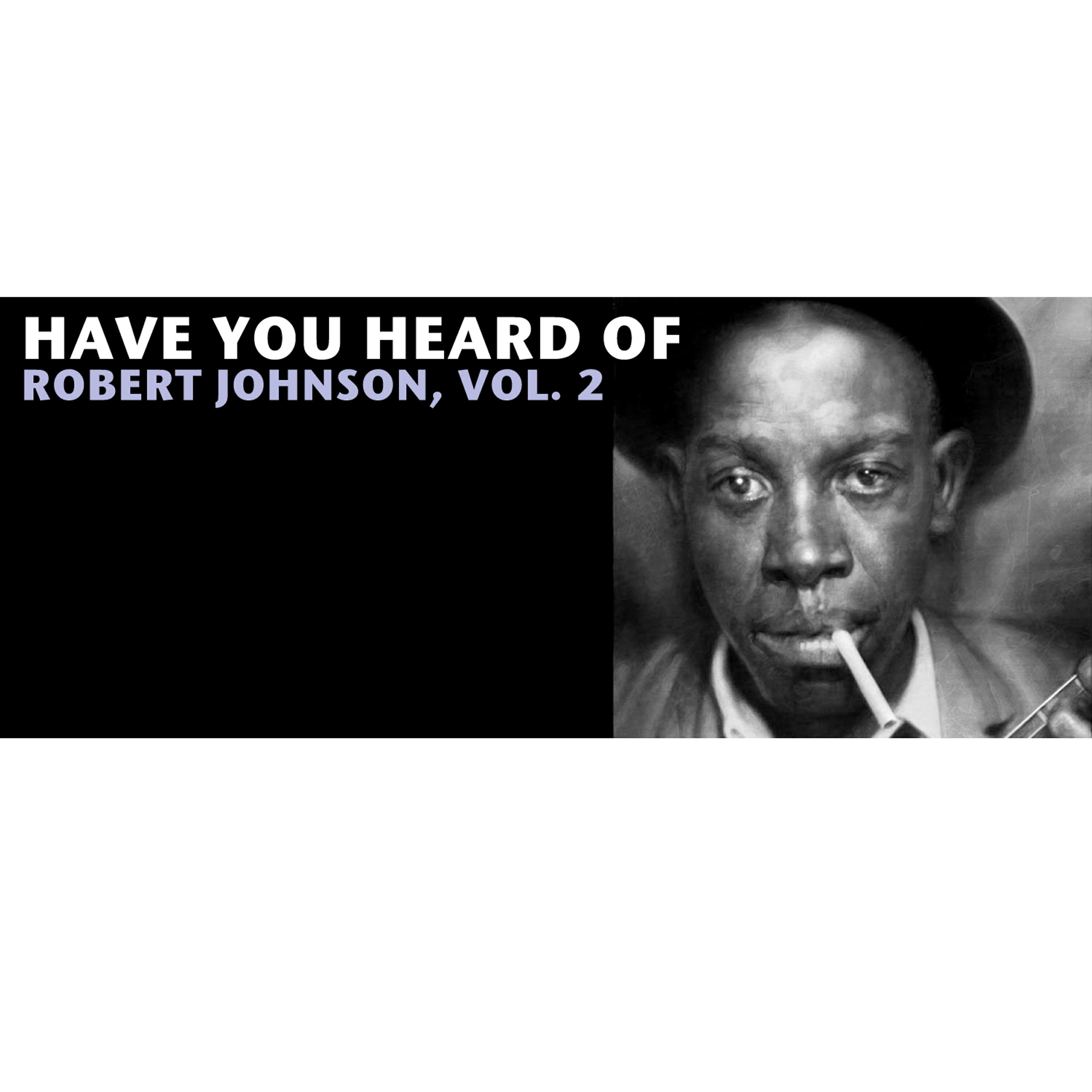 Релиз Have You Heard of Robert Johnson, Vol. 2
