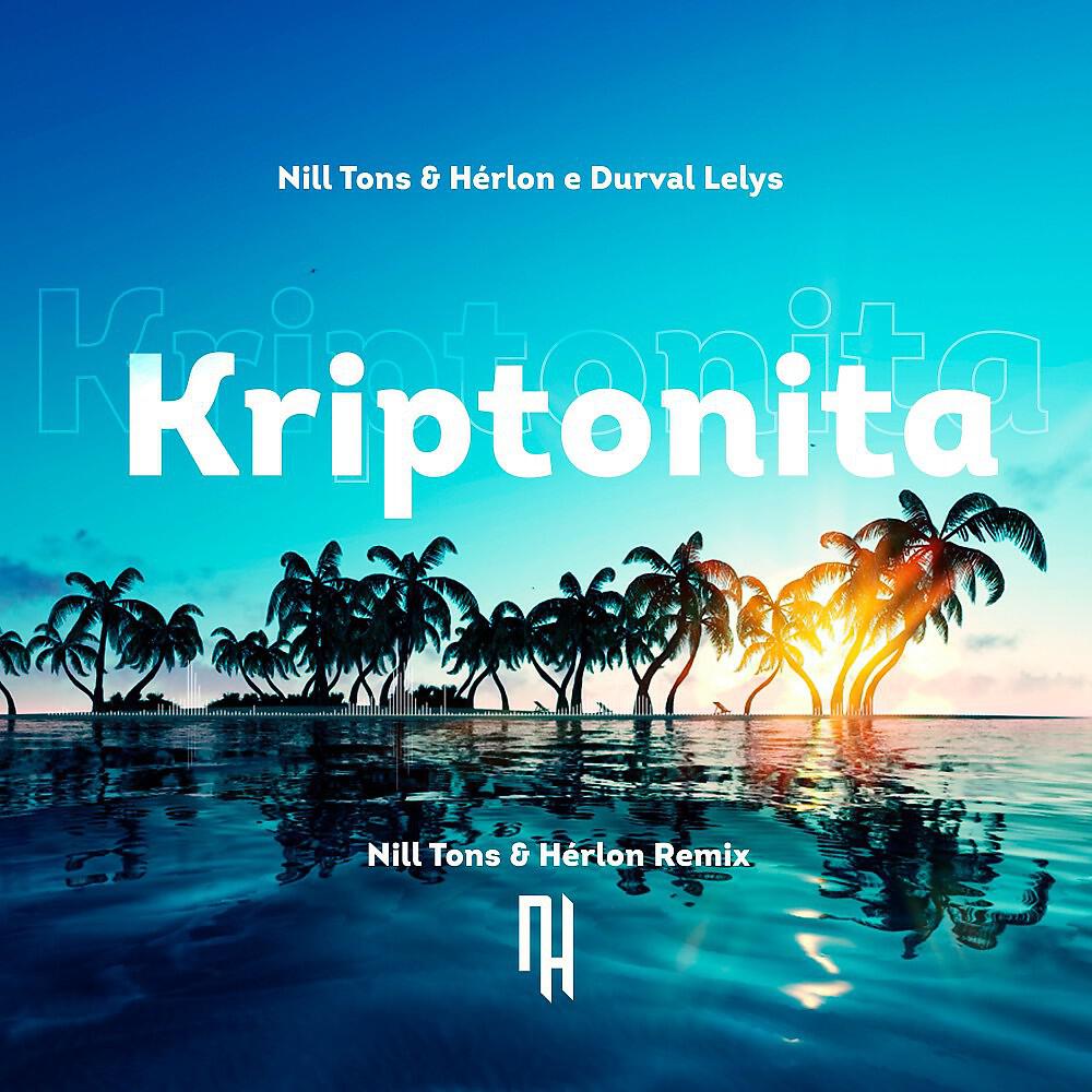 Релиз Kriptonita (Nill Tons & Hérlon Remix)