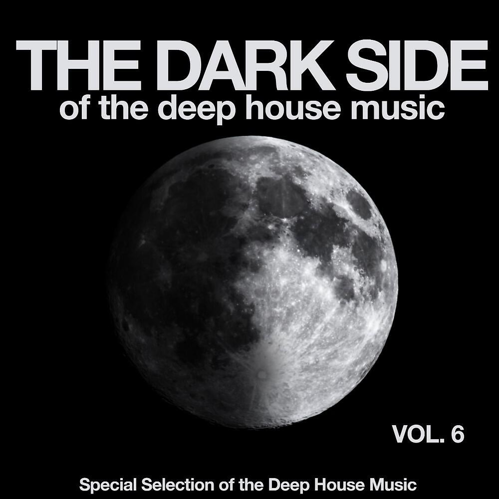 Релиз The Dark Side of the Deep House Music, Vol. 6 (Special Selection of the Deep House Music)