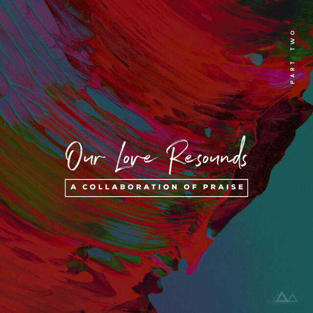 Релиз Our Love Resounds: A Collaboration of Praise, Pt. 2