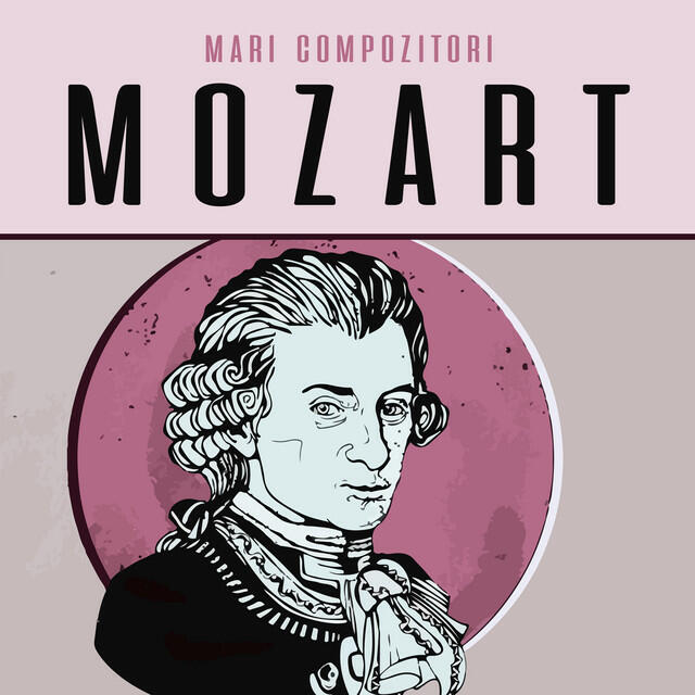 Постер альбома Mari compozitori - Wolfgang Amadeus Mozart