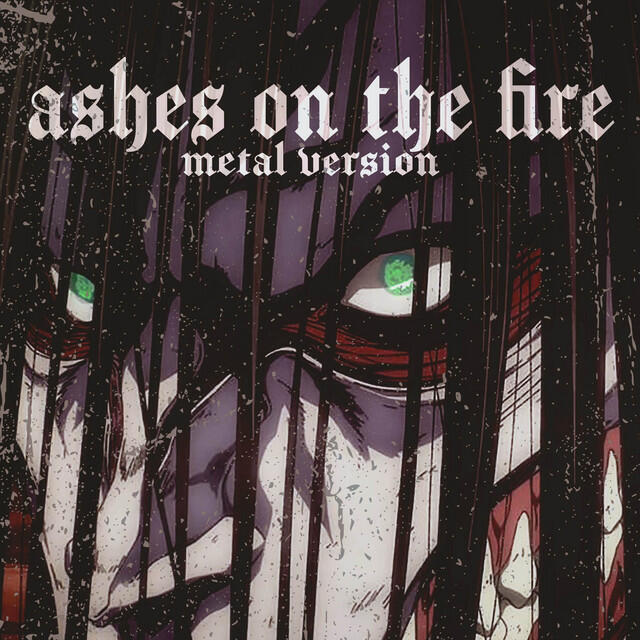 Релиз Ashes On The Fire (from "Attack On Titan") [Metal Version]