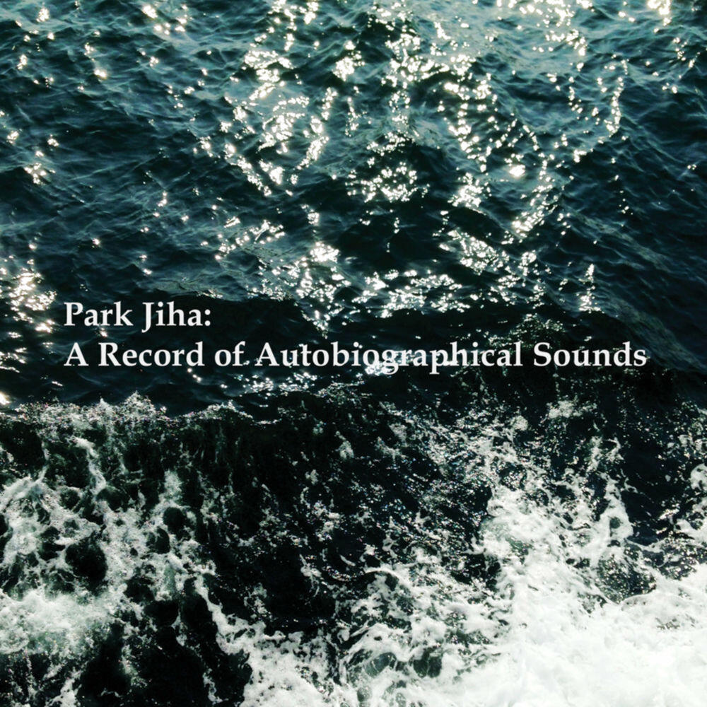 Релиз Park Jiha: A Record of Autobiographical Sounds