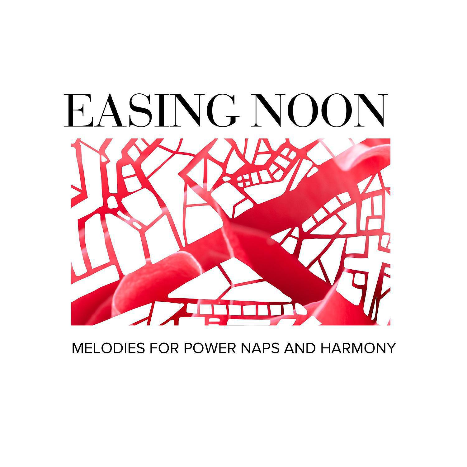 Релиз Easing Noon - Melodies for Power Naps and Harmony