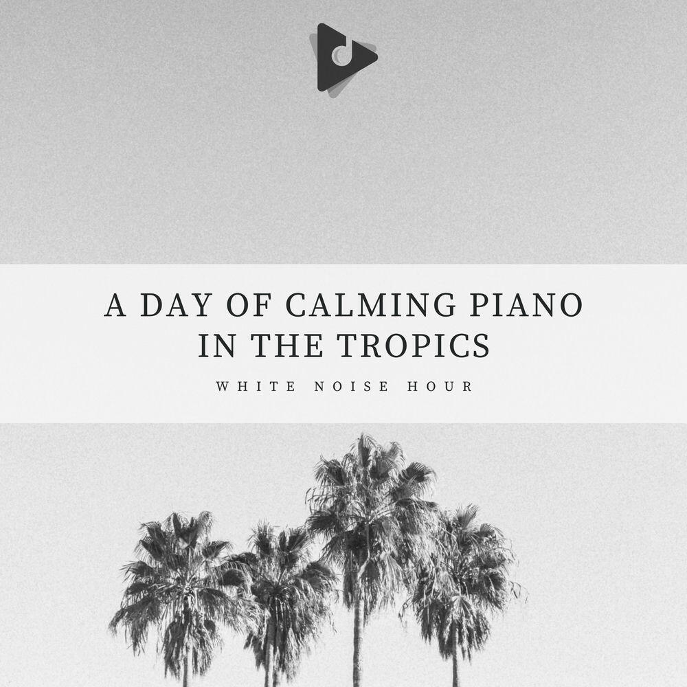 Релиз A Day of Calming Piano In The Tropics