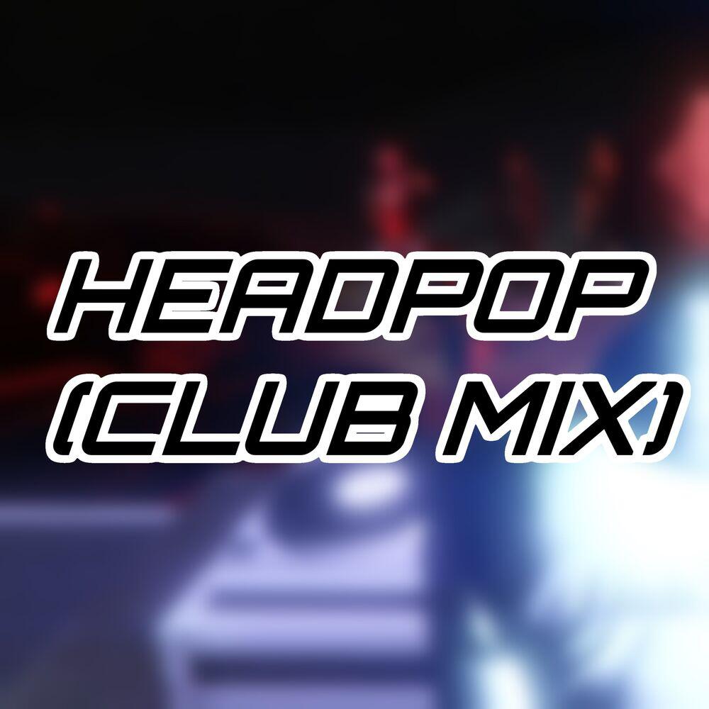 Релиз Headpop (Club Mix)