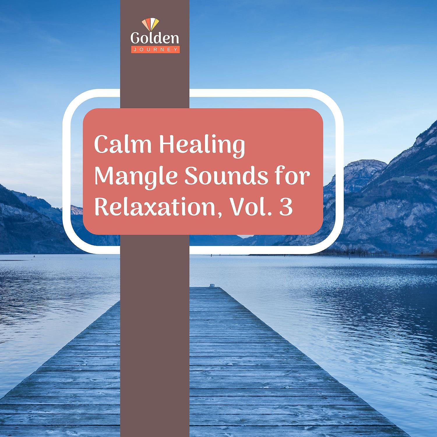 Релиз Calm Healing Mangle Sounds for Relaxation, Vol. 3