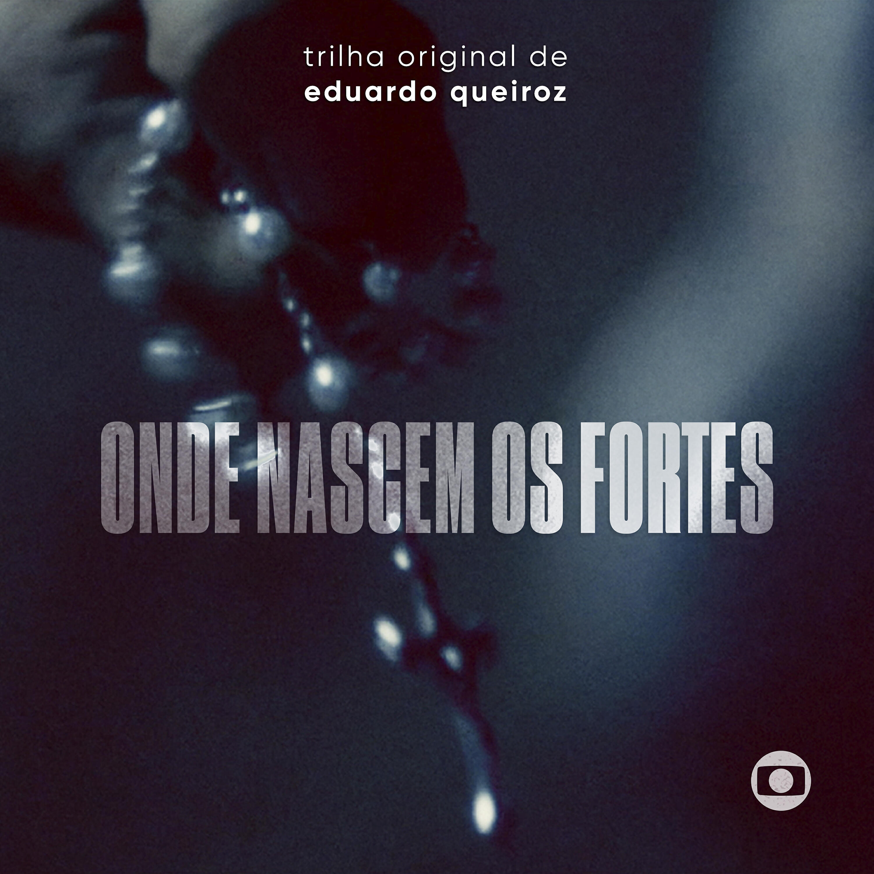 Релиз Onde Nascem Os Fortes – Trilha Original de Eduardo Queiroz