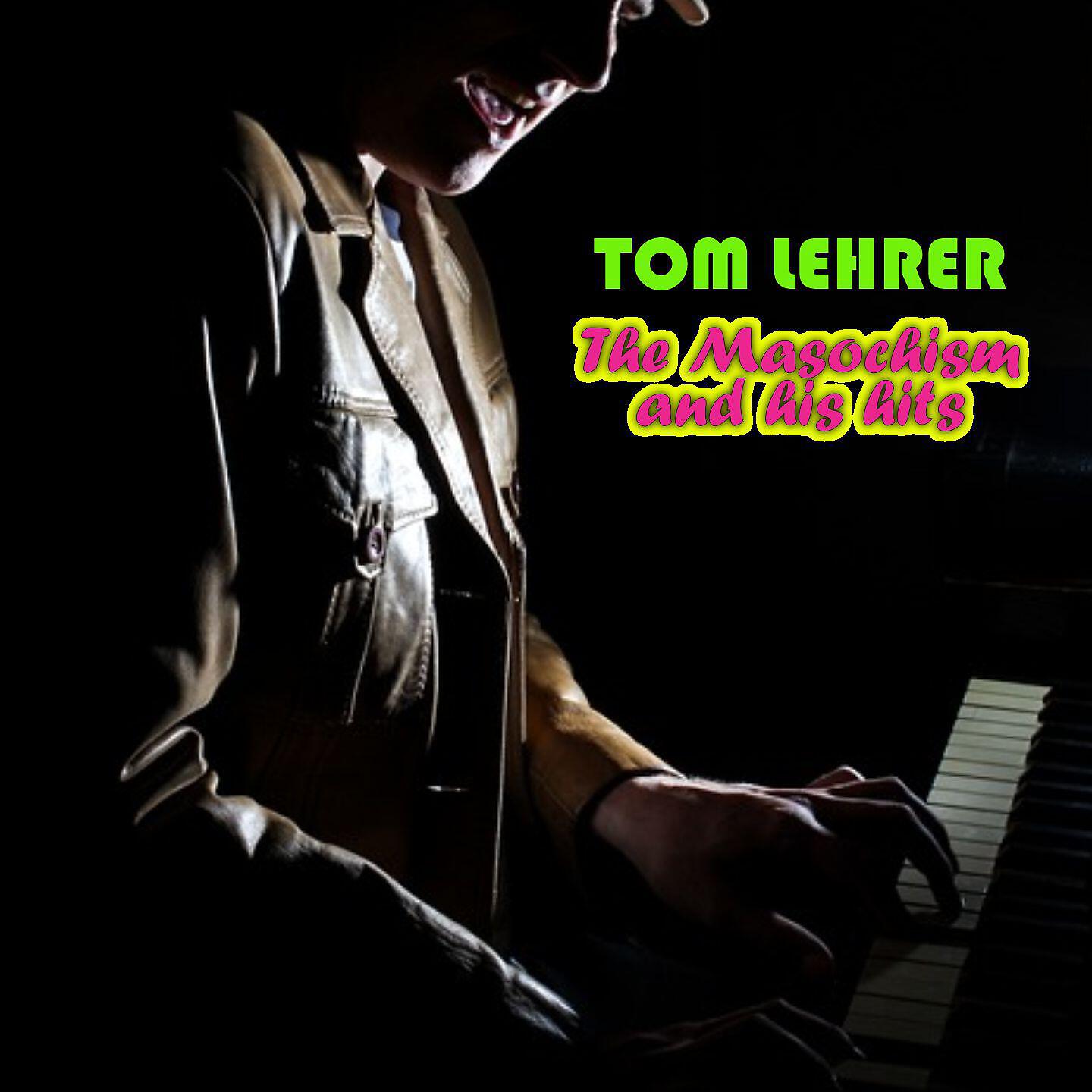Релиз Tom Lehrer - The Masochism and his hits