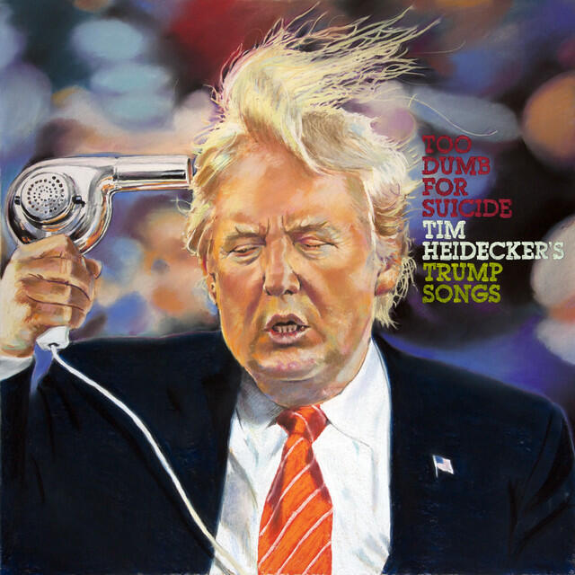Релиз Too Dumb for Suicide: Tim Heidecker’s Trump Songs