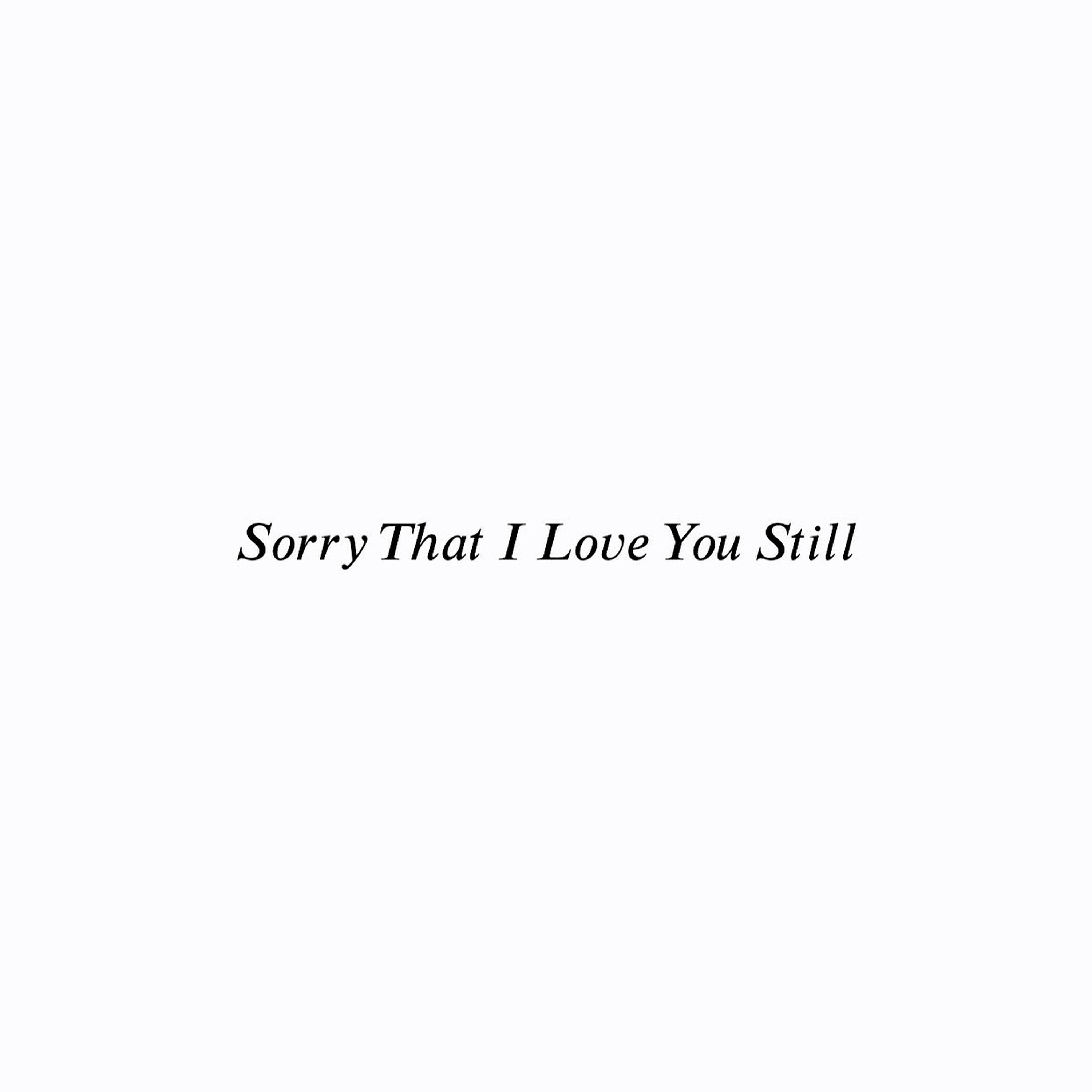 Релиз Sorry That I Love You Still