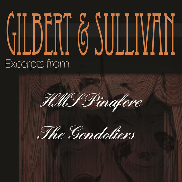 Постер альбома Gilbert & Sullivan - Excerpts from "HMS Pinafore" and "The Gondoliers"