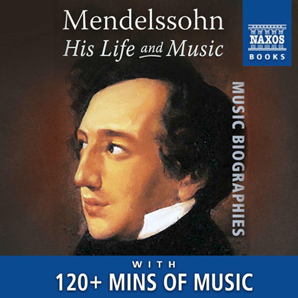 Релиз Mendelssohn: His Life and Music