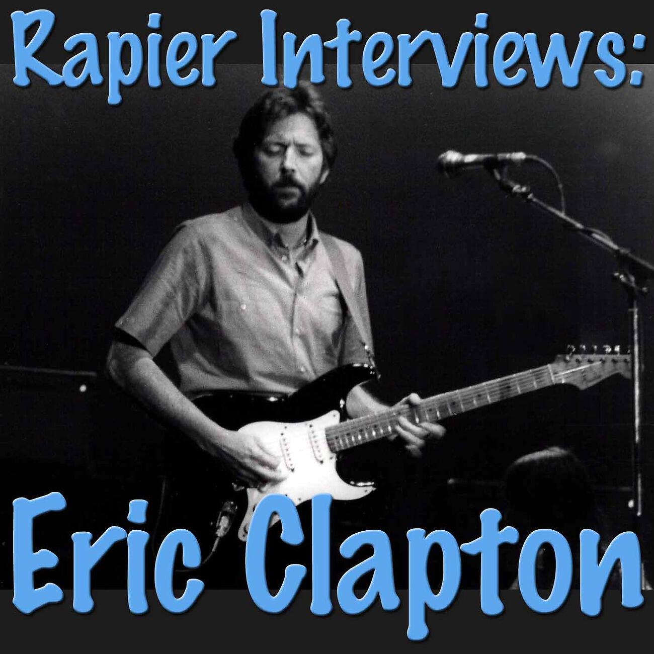 Релиз Rapier Interviews: Eric Clapton