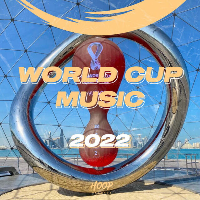 Релиз World Cup Music 2022: The Best Hits of the Qatar World Cup Music 2022 by Hoop Records