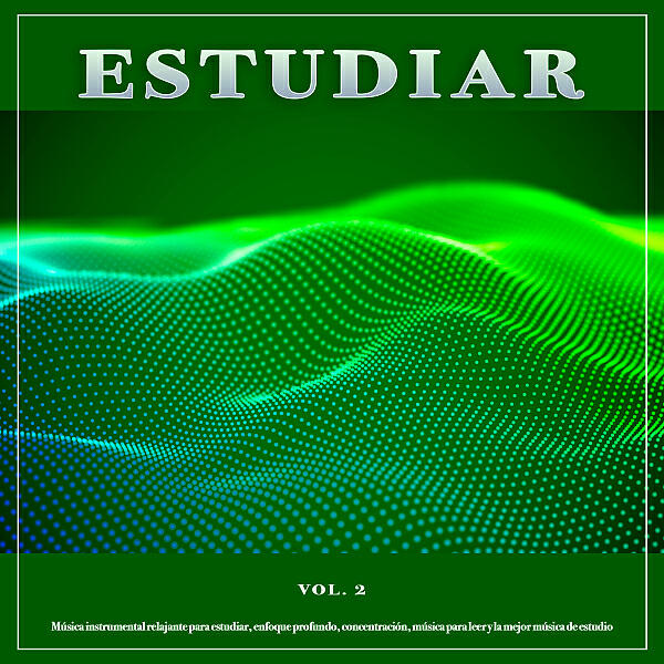 Релиз Estudiar: Música instrumental relajante para estudiar, enfoque profundo, concentración, música para leer y la mejor música de estudio, Vol. 2
