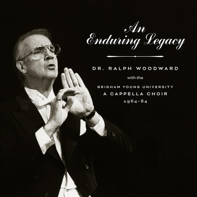 Релиз An Enduring Legacy: Dr. Ralph Woodward with the BYU A Cappella Choir, 1964–84 (Live)