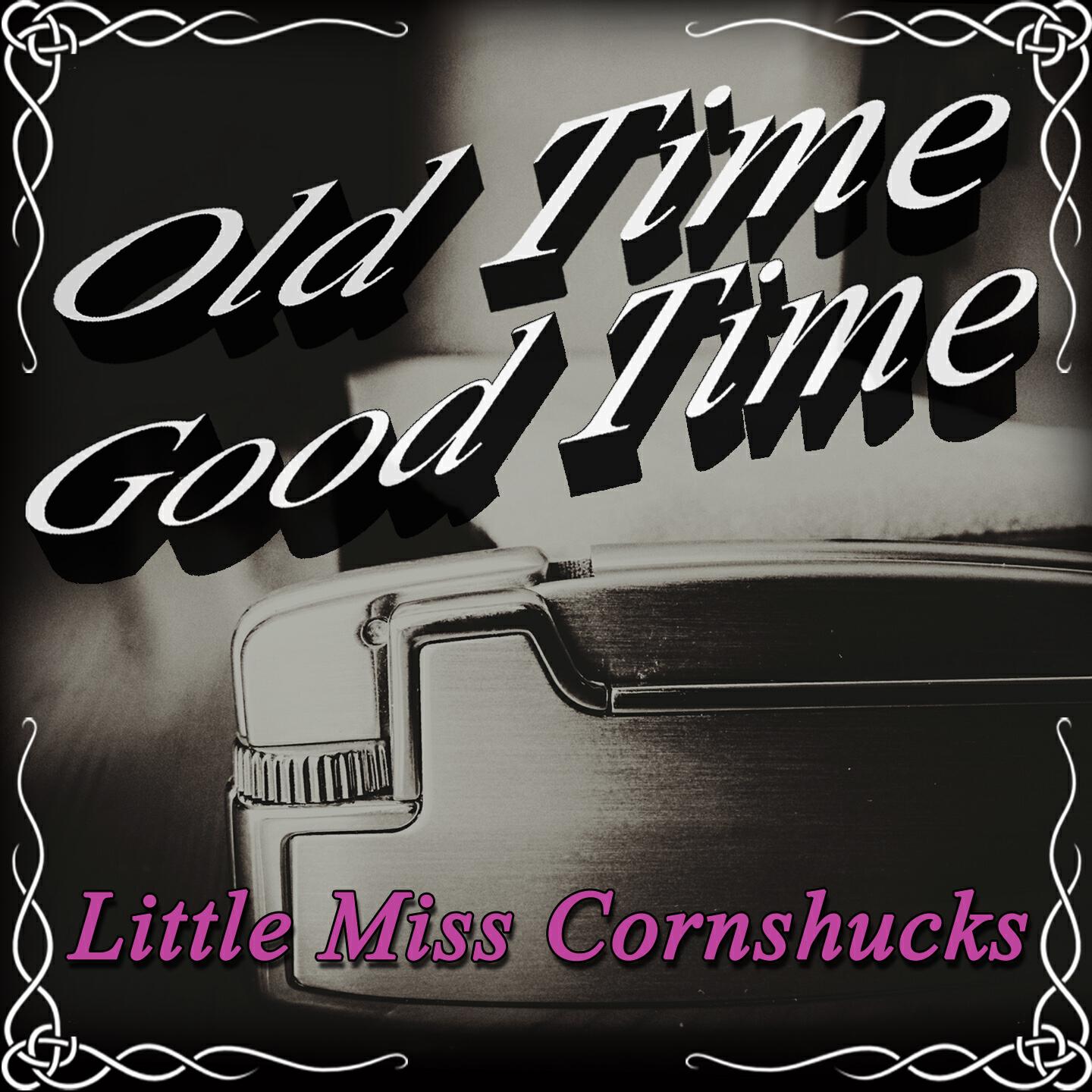 Релиз Old Time Good Time: Little Miss Cornshucks