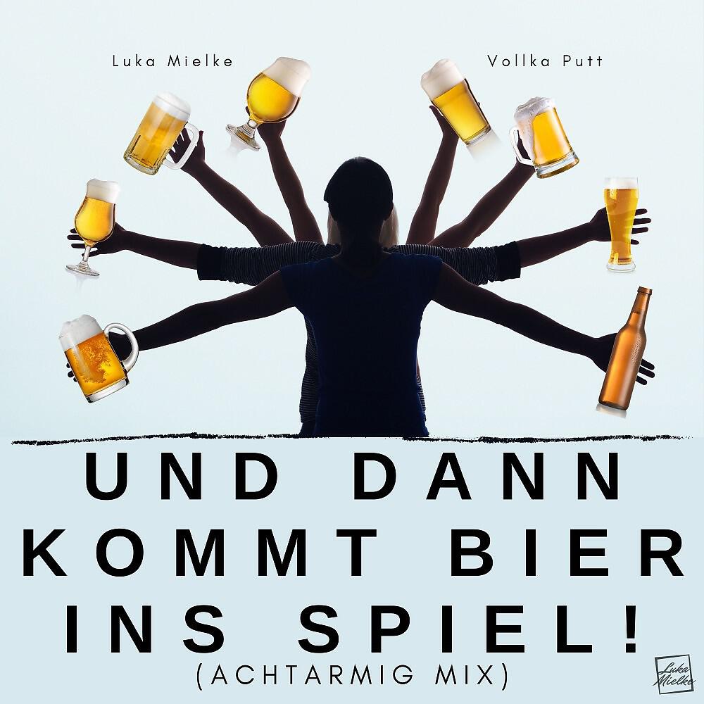 Релиз Und dann kommt Bier ins Spiel! (Achtarmig Mix)