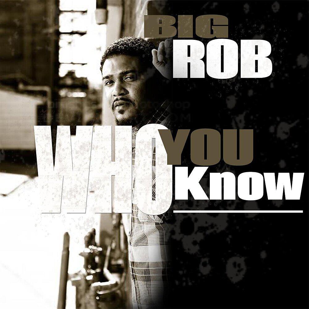 Скачать песню Big Rob - Who You Know бесплатно в MP3 для Android и iOS