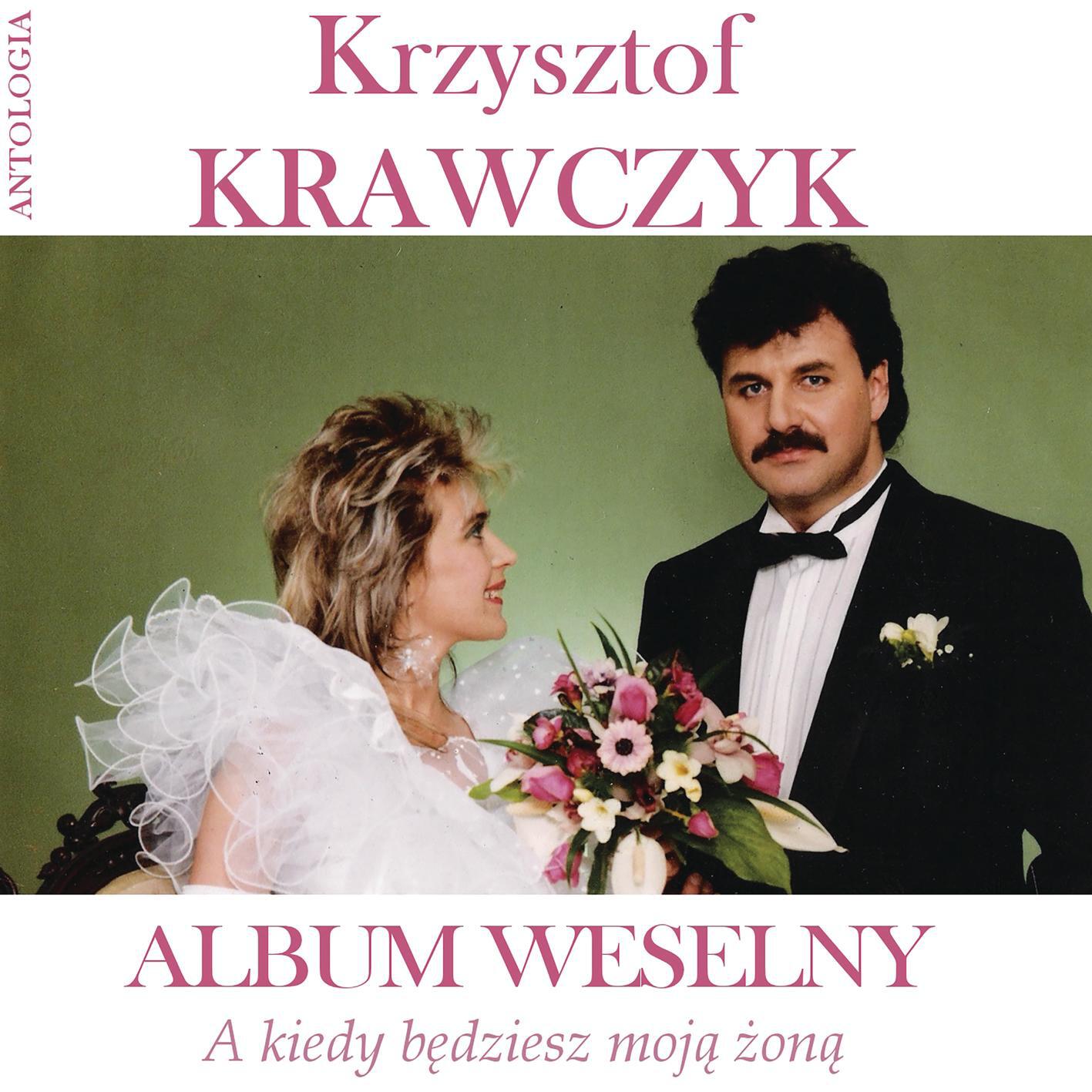 Релиз A kiedy będziesz moją żoną / Album weselny (Krzysztof Krawczyk Antologia)