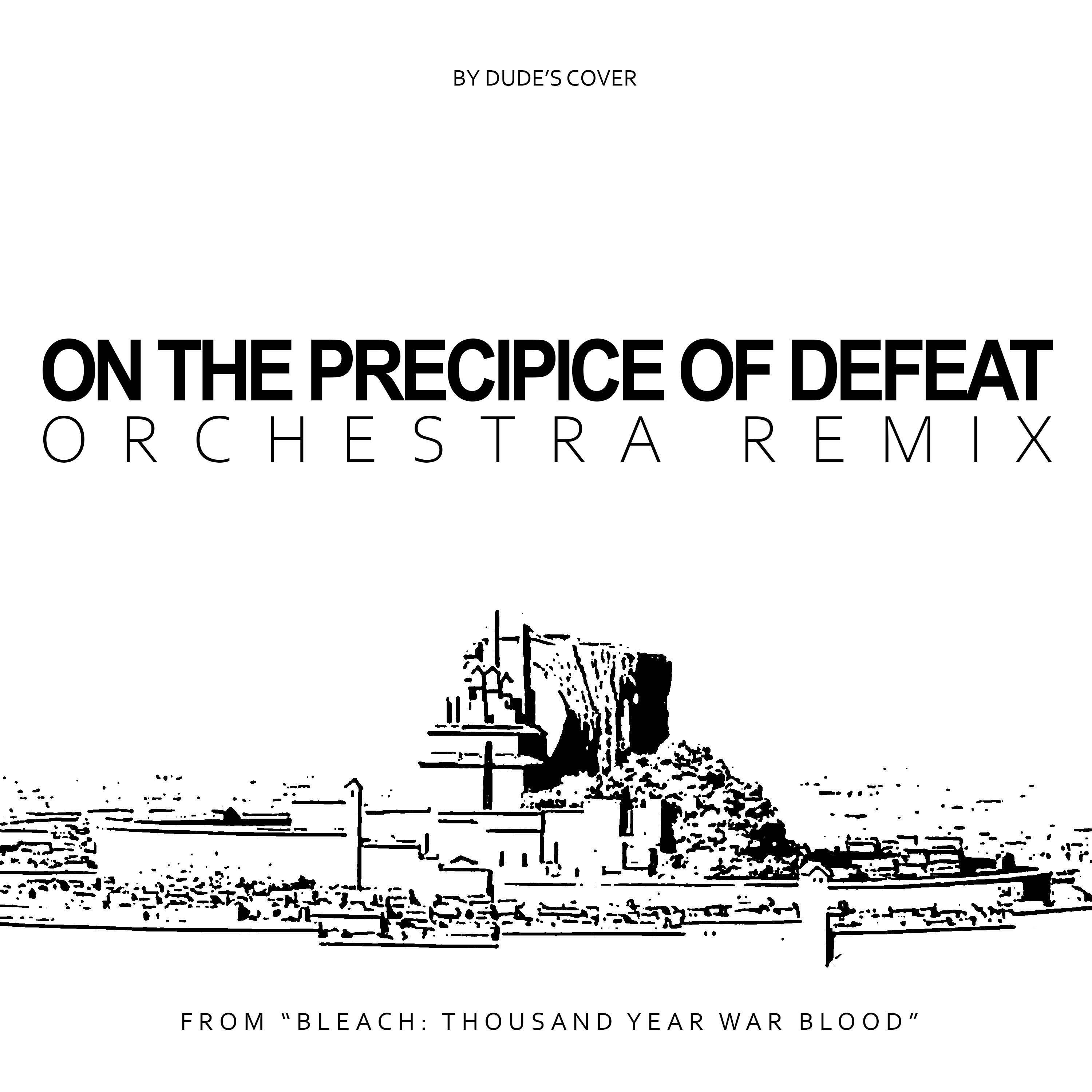 Релиз On The Precipice of Defeat (Orchestra Remix) (From "Bleach: Thousand Year Blood War")