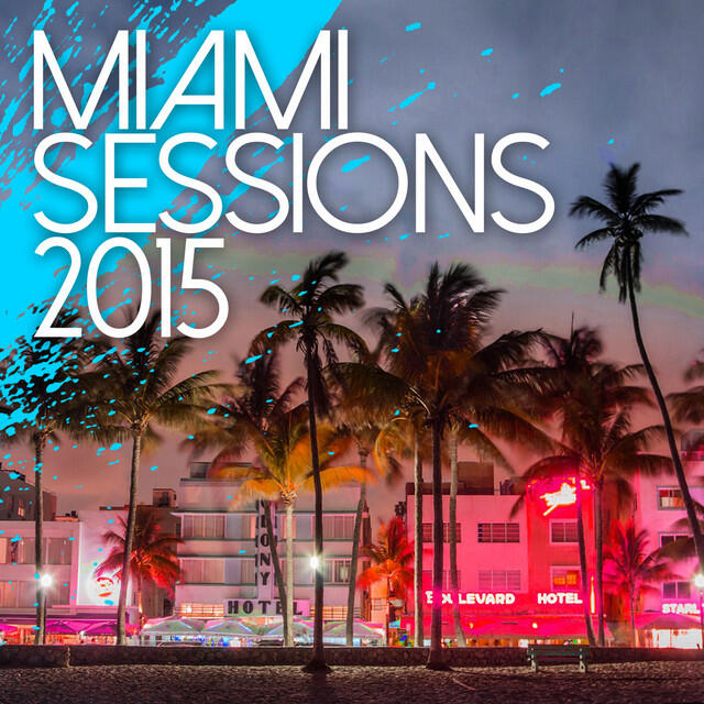 Релиз Miami Sessions 2015 - Best Of Dance, Electro and House Music