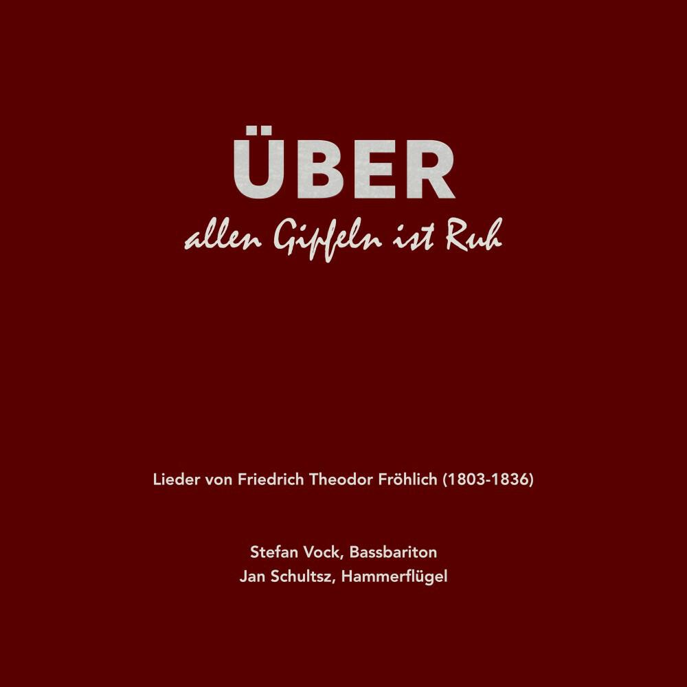 Релиз Über allen Gipfeln ist Ruh (Lieder von Friedrich Theodor Fröhlich 1803-1836)