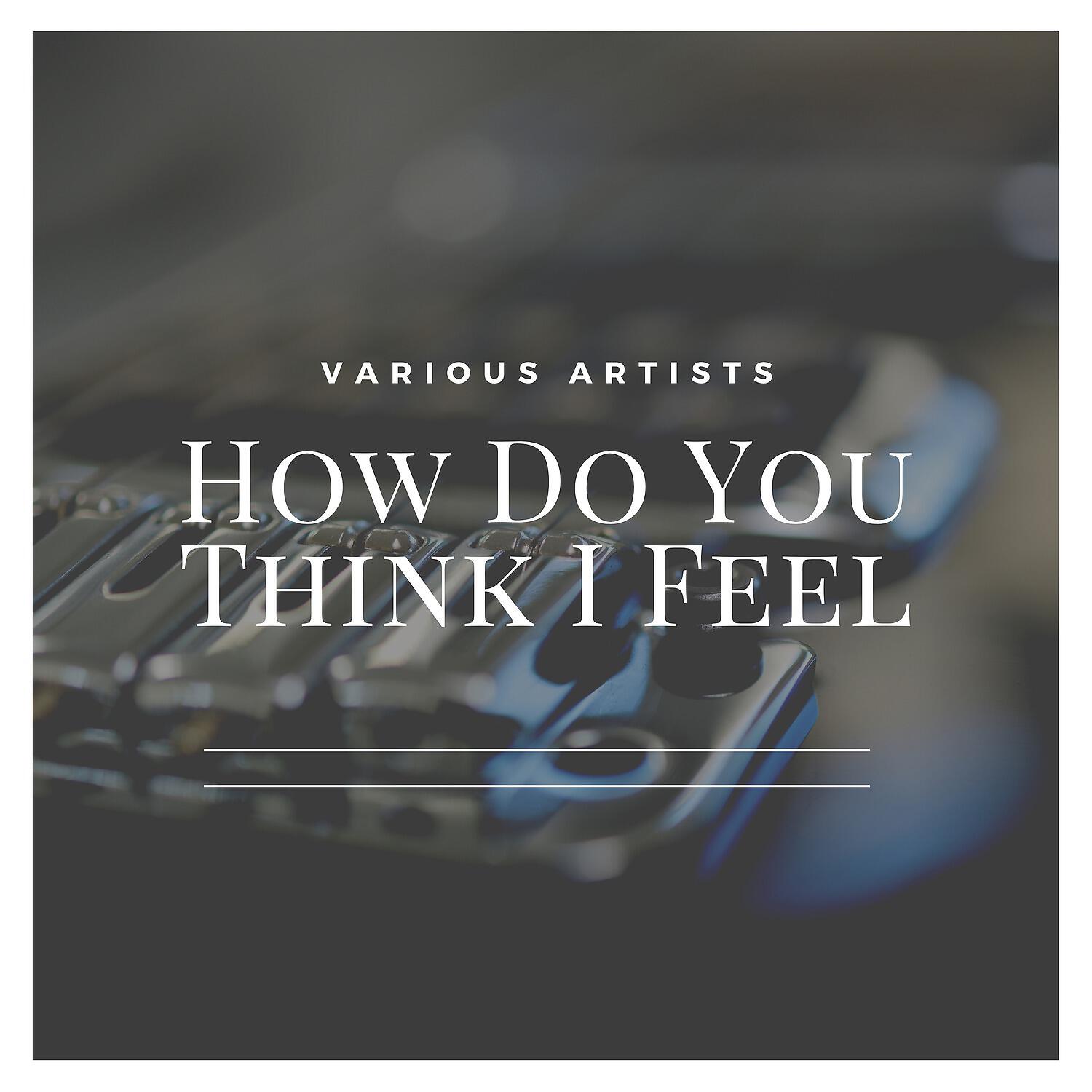 Постер альбома How Do You Think I Feel