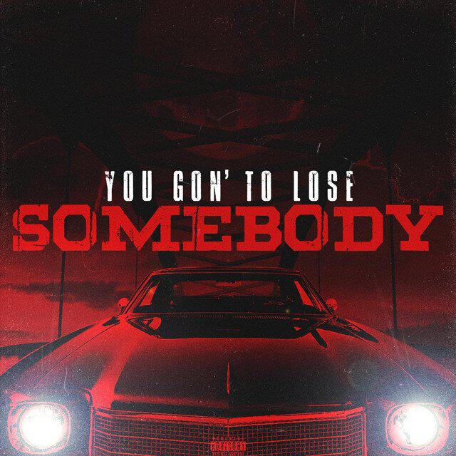 Релиз You Gon' to Lose Somebody