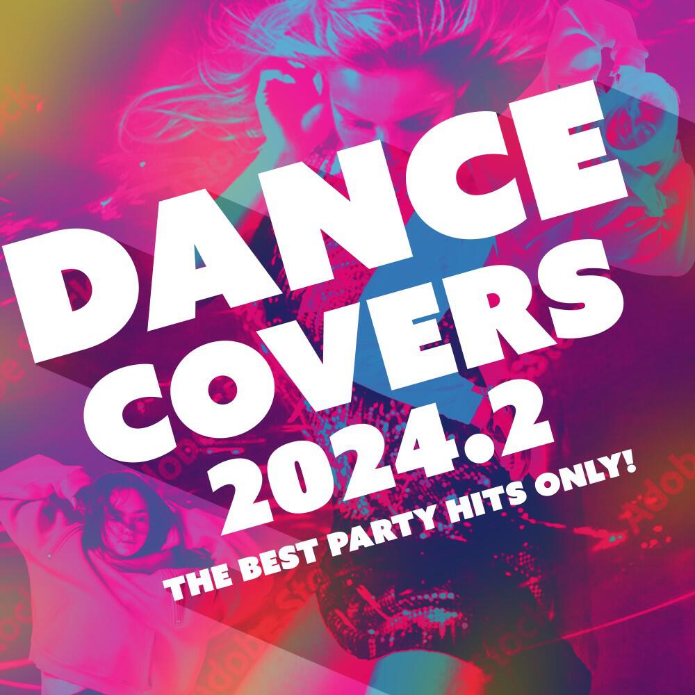 Релиз Dance Covers 2024.2 - The Best Party Hits Only!