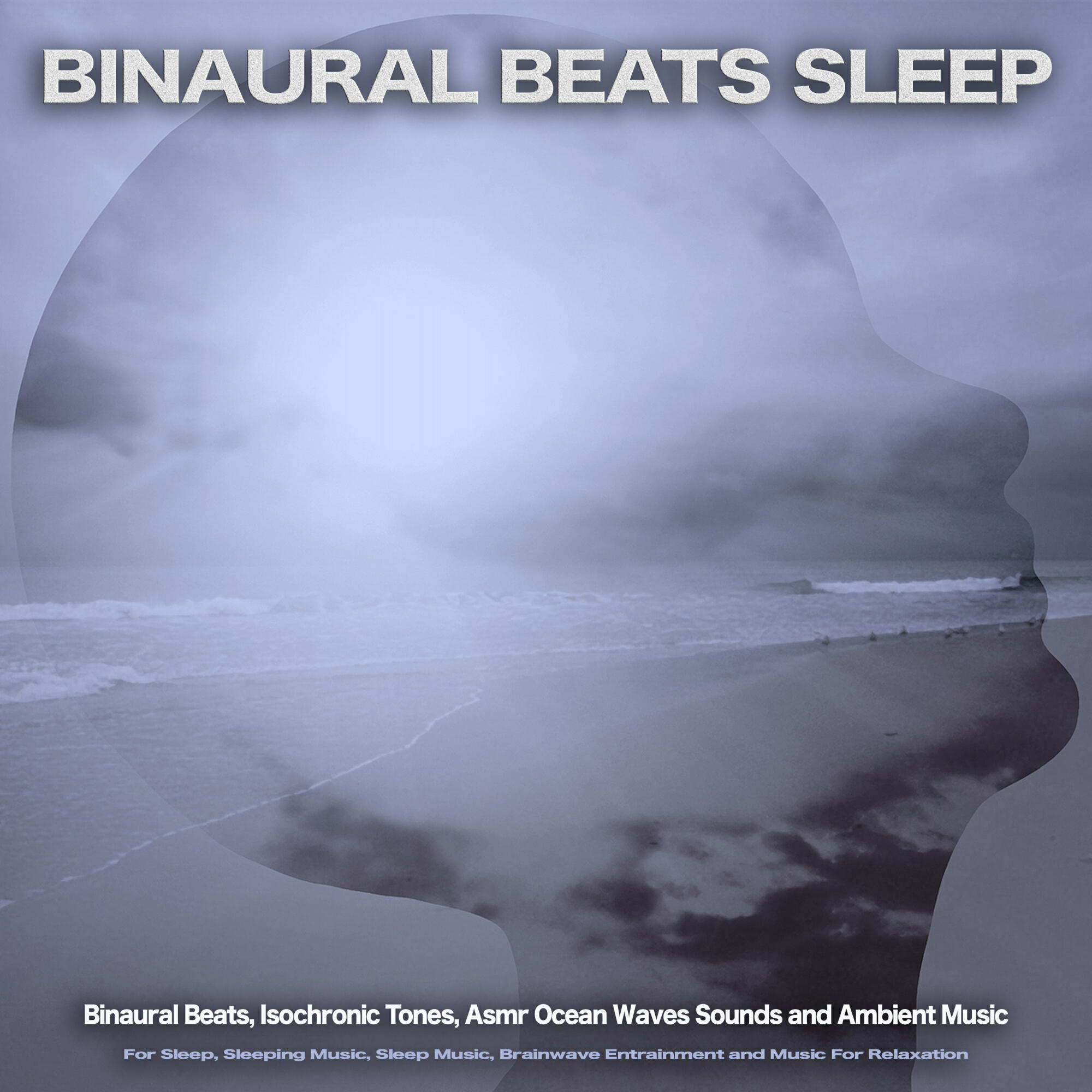 Релиз Binaural Beats Sleep: Binaural Beats, Isochronic Tones, Asmr Ocean Waves Sounds and Ambient Music For Sleep, Sleeping Music, Sleep Music, Brainwave Entrainment and Music For Relaxation