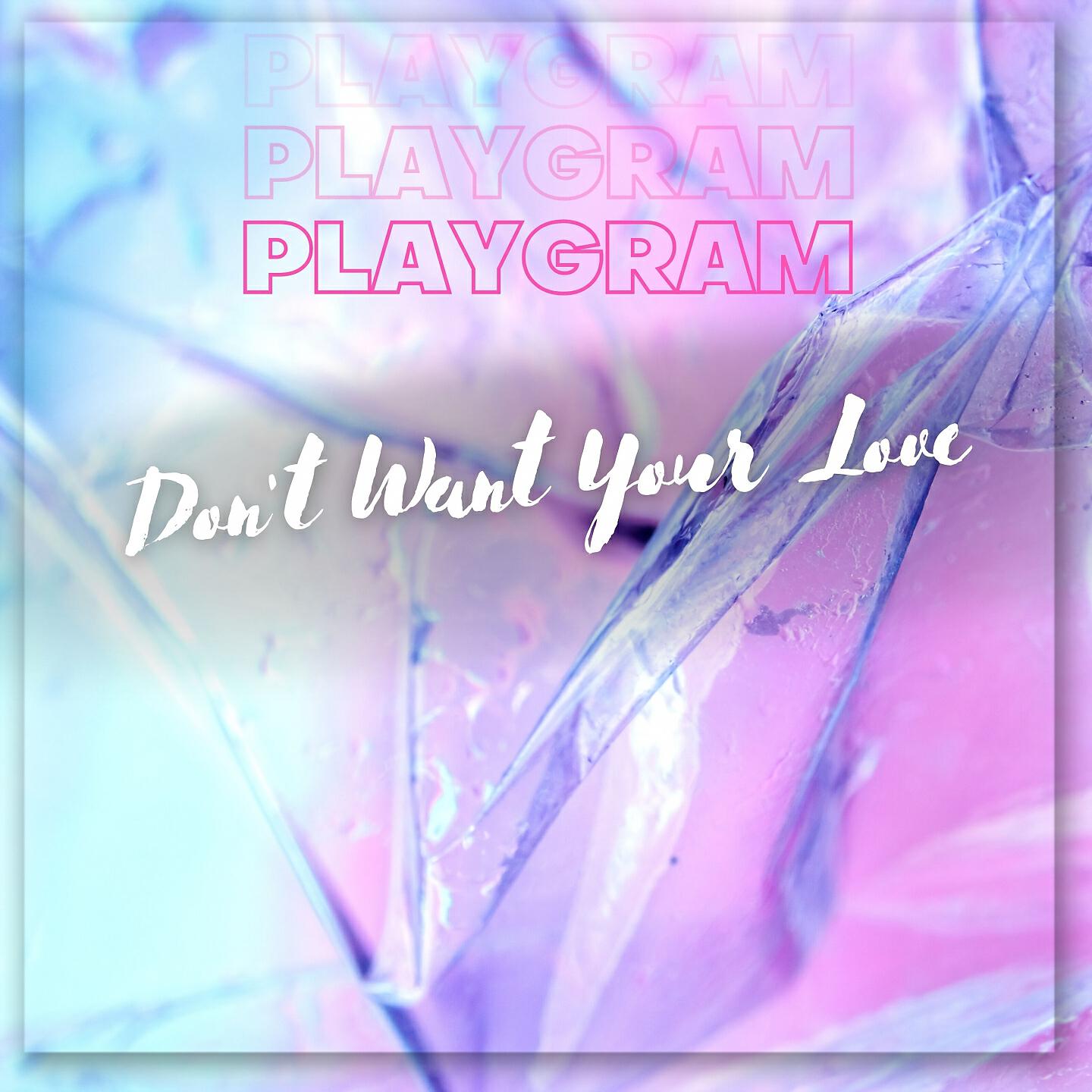 Релиз Don't Want Your Love