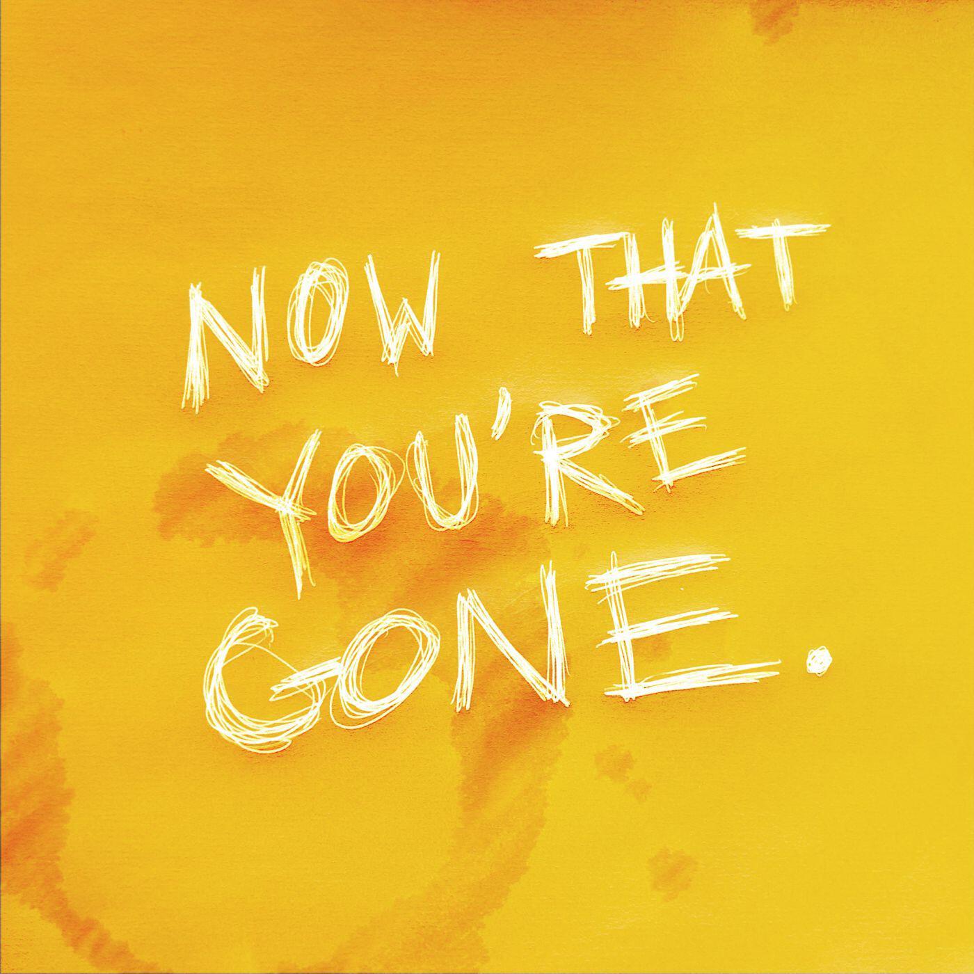 Релиз Now That You’re Gone