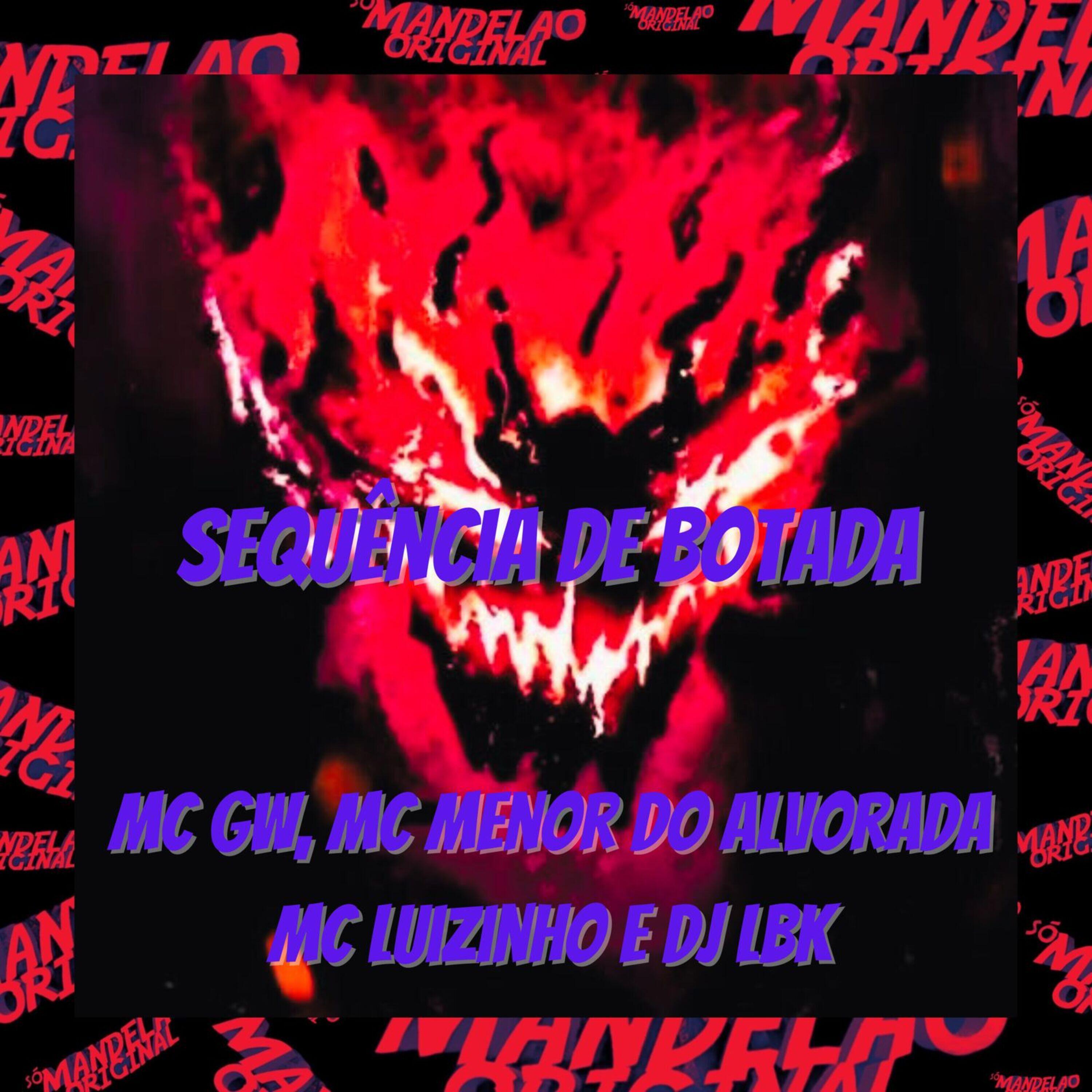 Скачать песню DJ LBK, Mc GW, MC Menor Alvorada, Mc Luizinho - Sequencia de Botada бесплатно в MP3 для Android и iOS