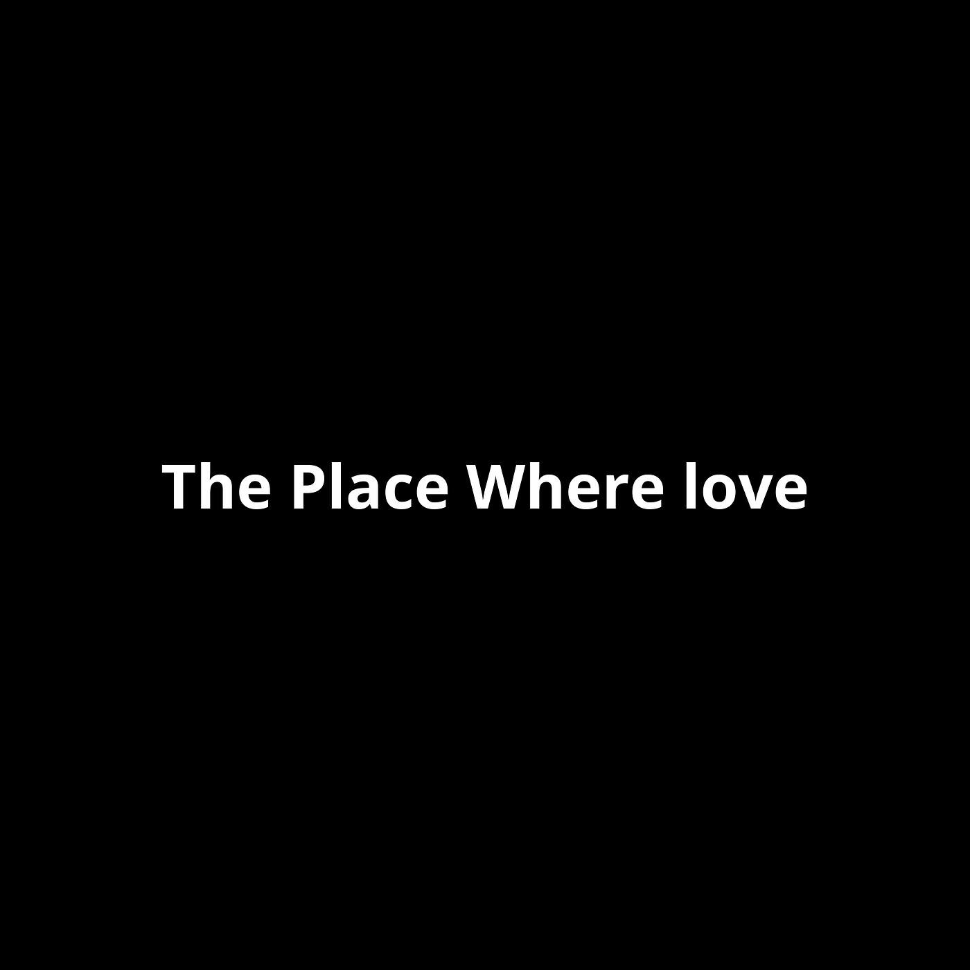 Релиз The Place Where Love