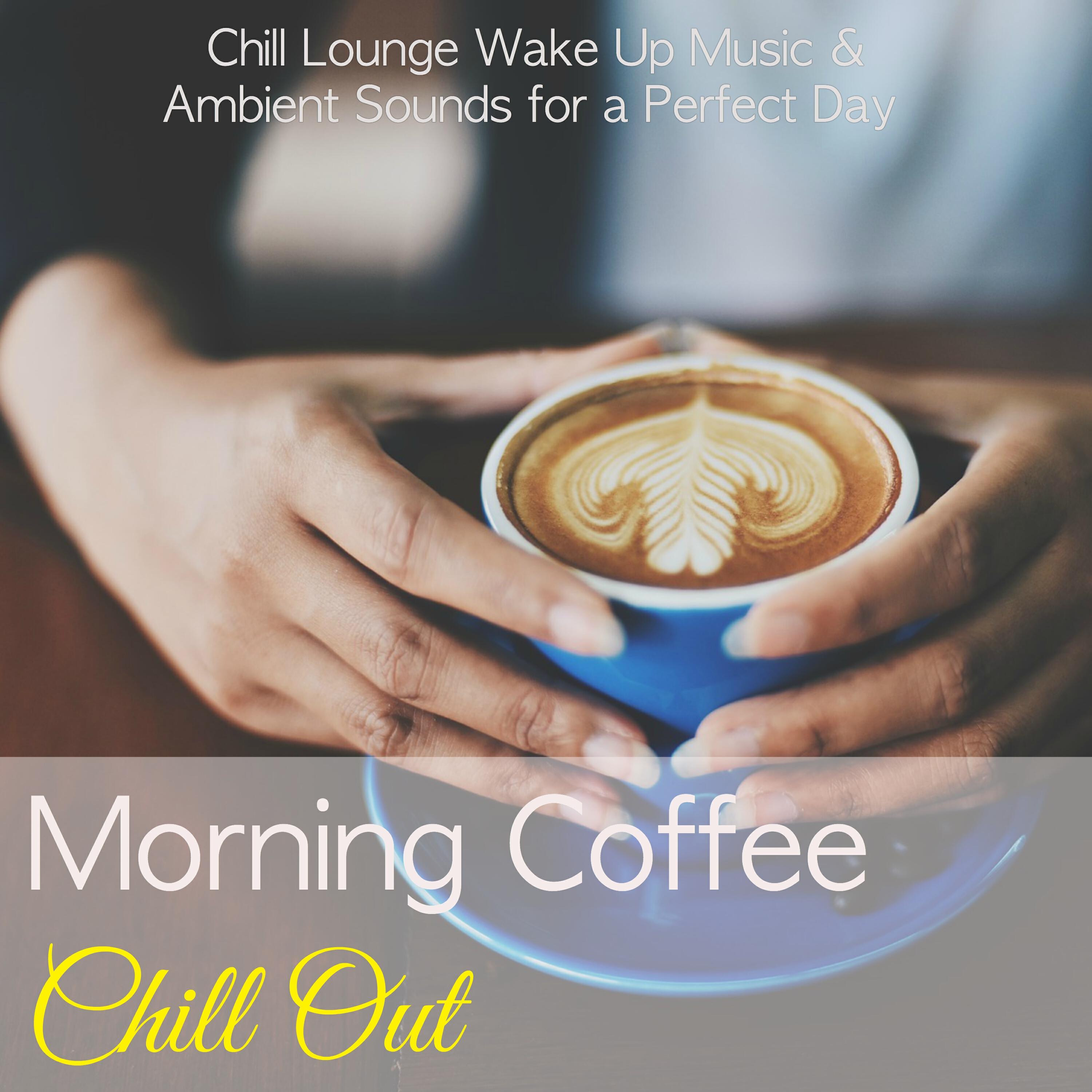Релиз Morning Coffee Chill Out – Chill Lounge Wake Up Music & Ambient Sounds for a Perfect Day