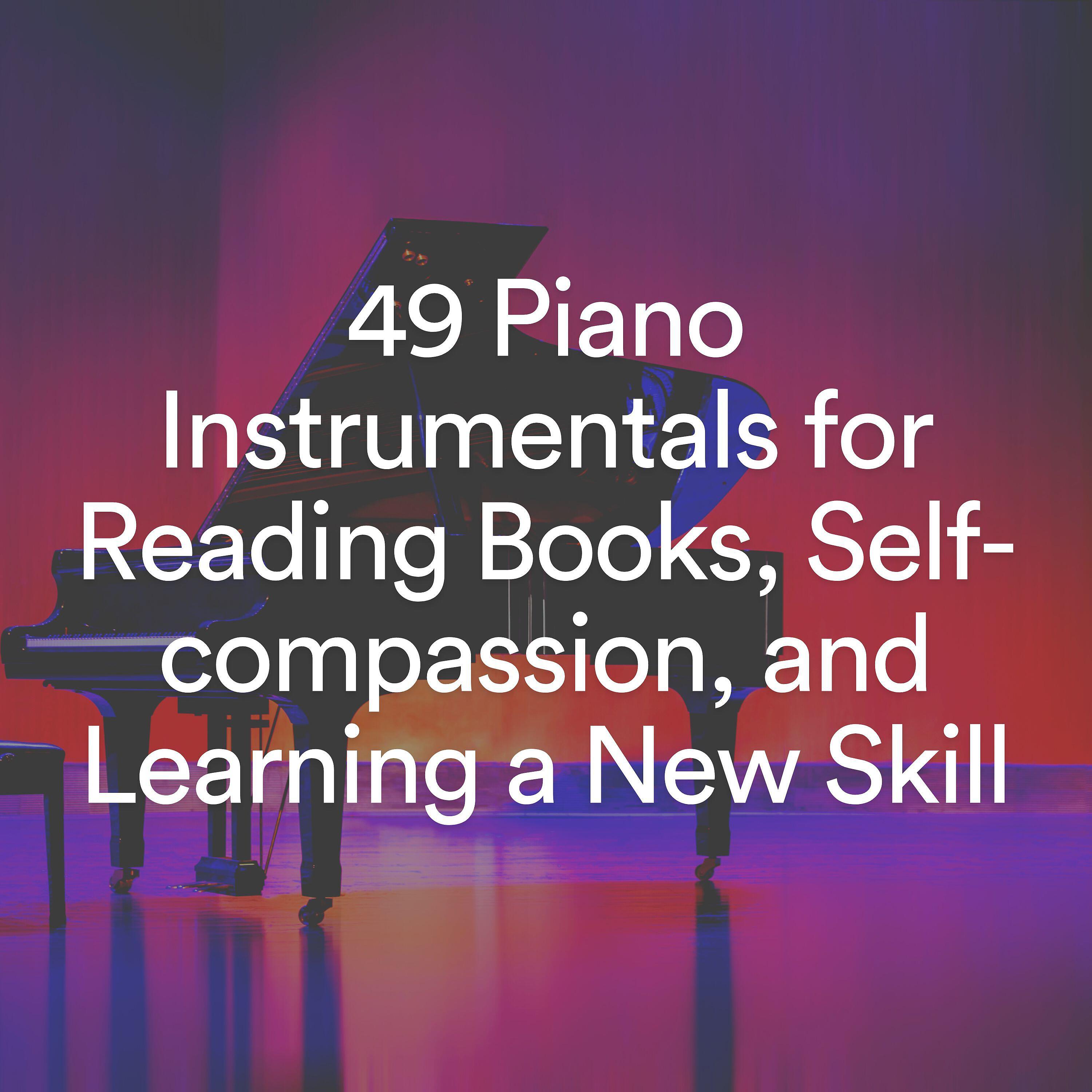 Релиз 49 Piano Instrumentals for Reading Books, Self-compassion, and Learning a New Skill