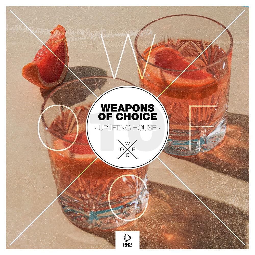 Релиз Weapons of Choice - Uplifting House, Vol. 10