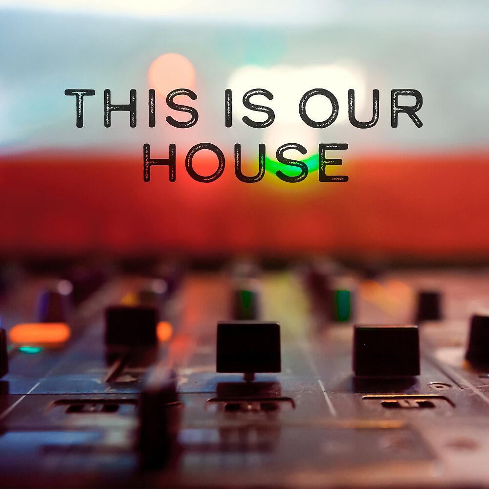 Релиз This Is Our House: Big Room and House Music