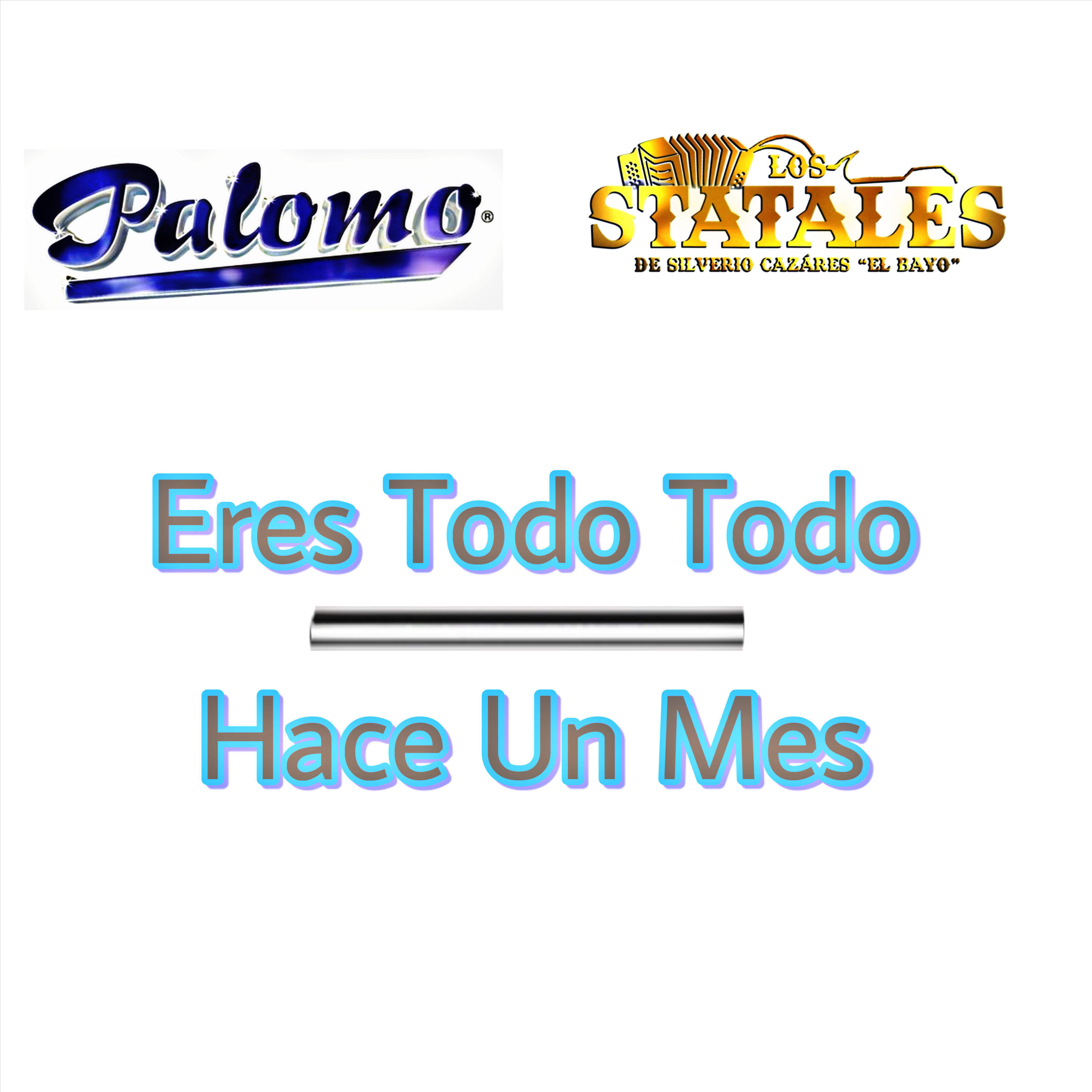Релиз Eres Todo Todo, Hace un Mes
