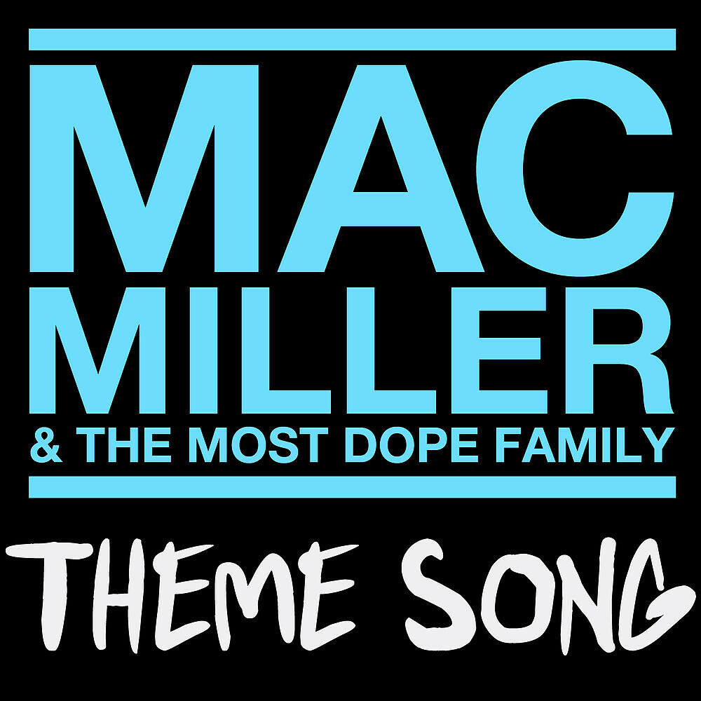 Релиз Mac Miller & The Most Dope Family Theme Song