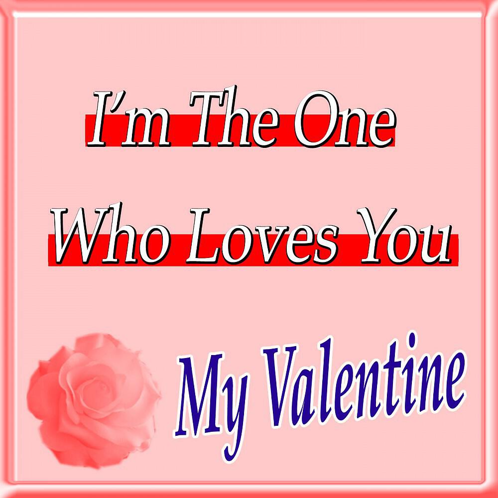 Релиз I'm the One Who Loves You My Valentine