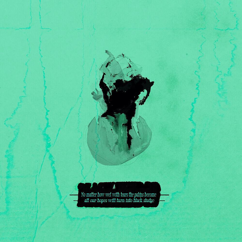 Релиз No Matter How Wet With Tears The Palms Become, All Our Hopes Will Turn Into Black Sludge