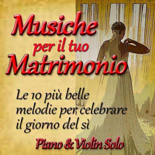 Релиз Musiche per il tuo matrimonio (Le 10 più belle melodie per celebrare il giorno del sì)