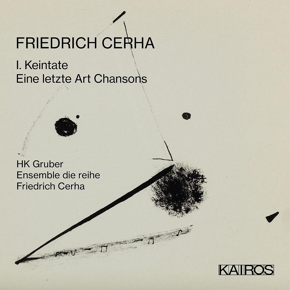 Релиз Friedrich Cerha: 1. Keintate / Eine Letzte Art Chansons