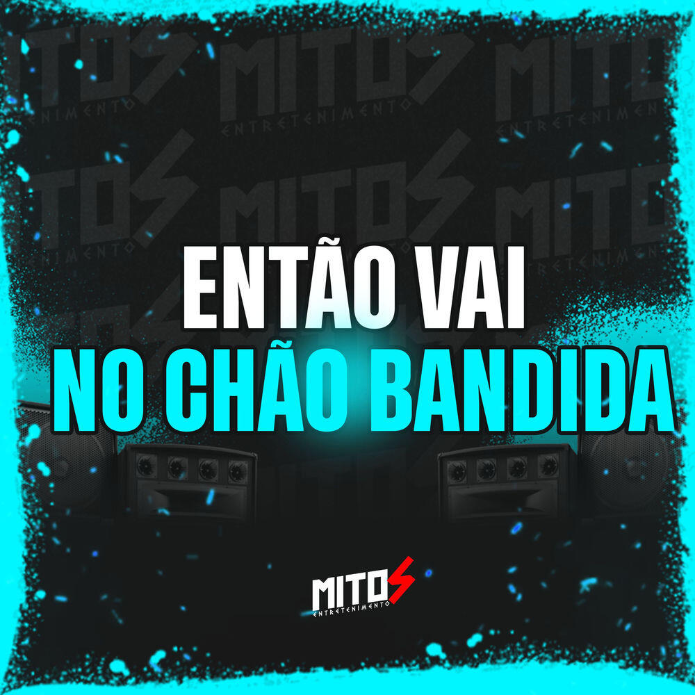 Релиз Então Vai No Chão Bandida