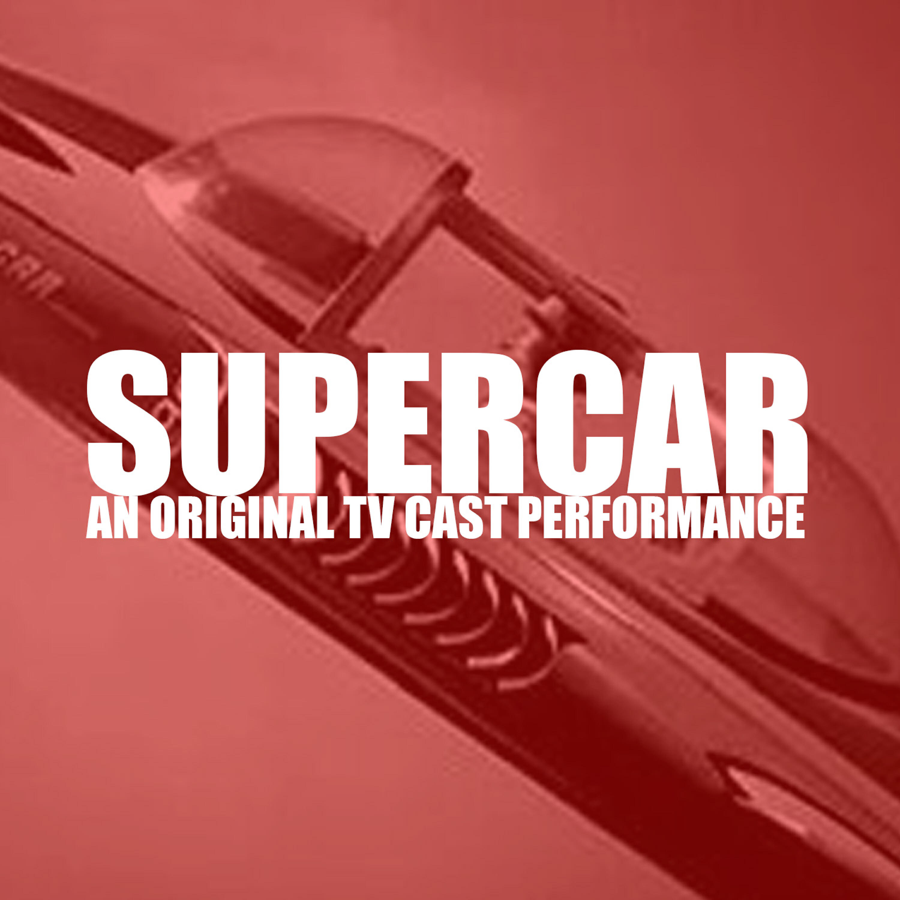 Релиз Supercar (An Original Tv Cast Performance)