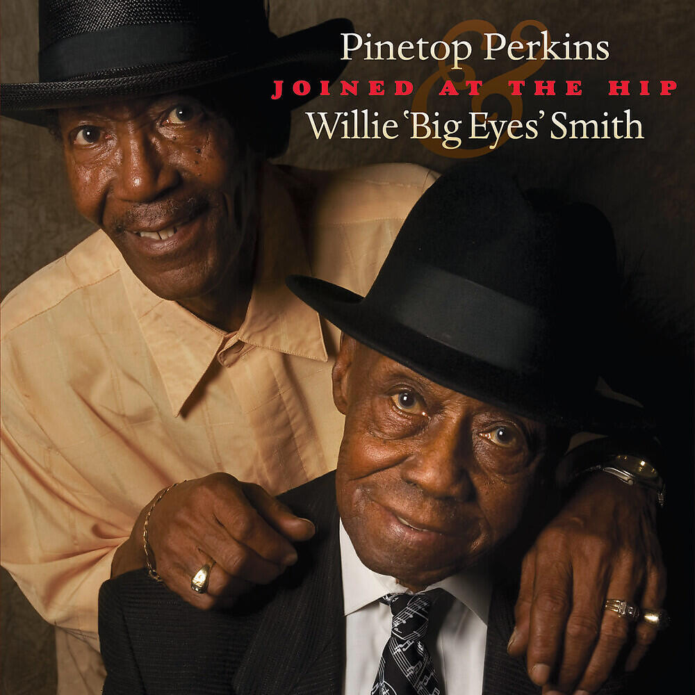 Релиз Joined At The Hip: Pinetop Perkins & Willie "Big Eyes" Smith