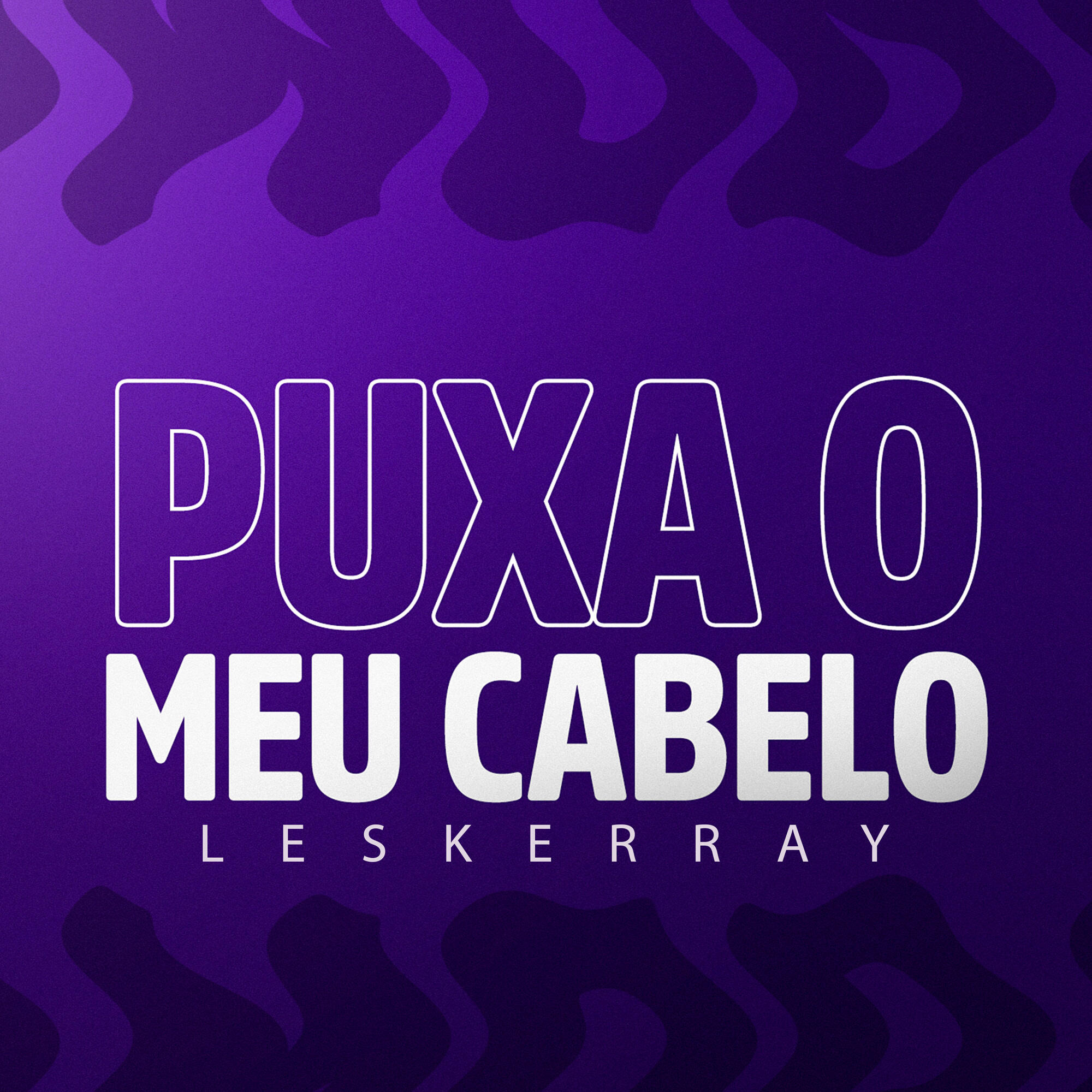 Релиз Puxa o Meu Cabelo - Leskerray